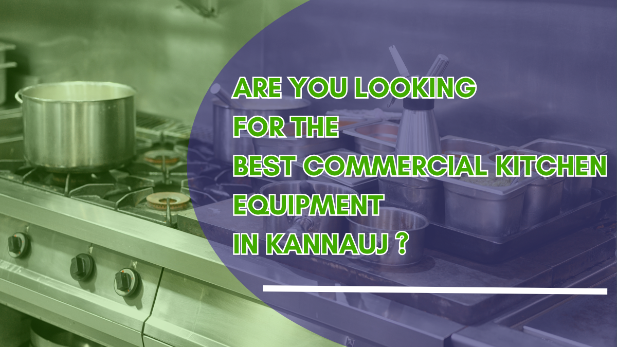 <p><strong>Are you looking for the best commercial kitchen equipment in Kannauj?</strong></p>
